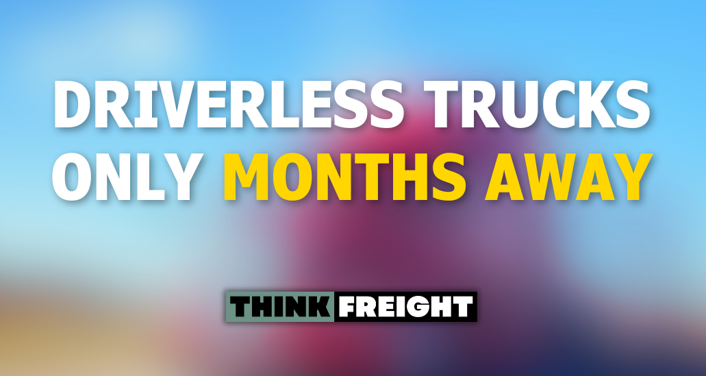 🚚 Driverless Trucks Only Months Away